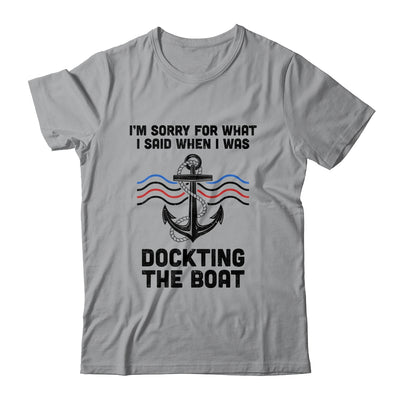 Im Sorry For What I Said When I Was Docking The Boat Boating T-Shirt & Hoodie | Teecentury.com