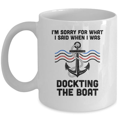 Im Sorry For What I Said When I Was Docking The Boat Boating Mug Coffee Mug | Teecentury.com