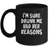 Im Sure Drunk Me Had Her Reasons Funny Drinking Mug | teecentury