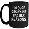Im Sure Drunk Me Had Her Reasons Funny Drinking Mug | teecentury