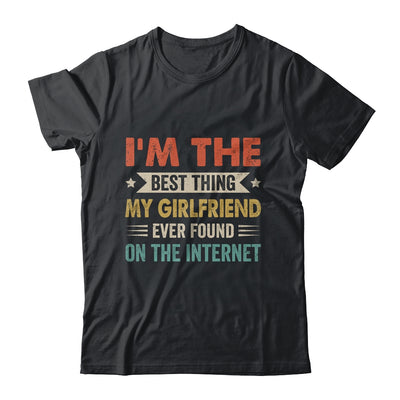 Im The Best Thing My Girlfriend Ever Found On The Internet Vintage Shirt & Hoodie | teecentury