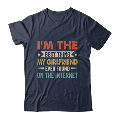Im The Best Thing My Girlfriend Ever Found On The Internet Vintage Shirt & Hoodie | teecentury