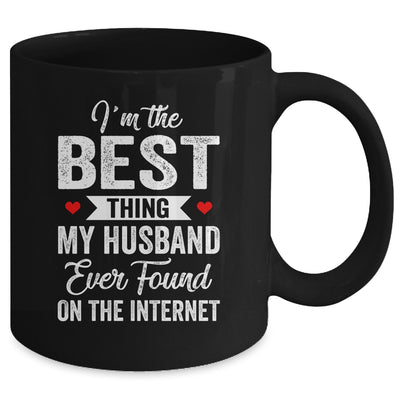 Im The Best Thing My Husband Ever Found On The Internet Mug | teecentury