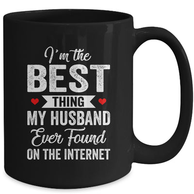 Im The Best Thing My Husband Ever Found On The Internet Mug | teecentury