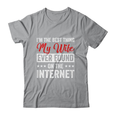 Im The Best Thing My Wife Ever Found On The Internet Husband Shirt & Hoodie | teecentury