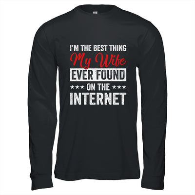 Im The Best Thing My Wife Ever Found On The Internet Husband Shirt & Hoodie | teecentury