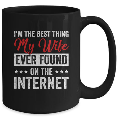 Im The Best Thing My Wife Ever Found On The Internet Husband Mug | teecentury