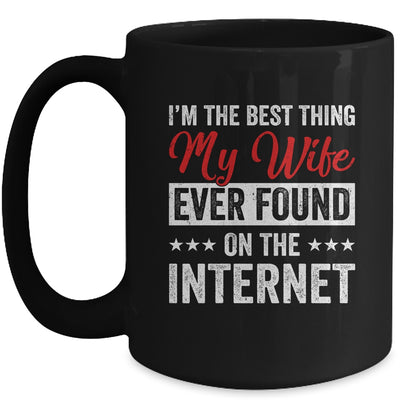 Im The Best Thing My Wife Ever Found On The Internet Husband Mug | teecentury