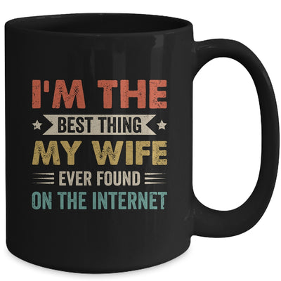 Im The Best Thing My Wife Ever Found On The Internet Vintage Mug | teecentury