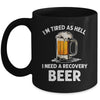 Im Tired As Hell I Need A Recovery Beer Funny Drinking Mug | teecentury