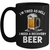 Im Tired As Hell I Need A Recovery Beer Funny Drinking Mug | teecentury