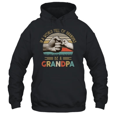 In A World Full Of Grandpas Be A Grandpa Vintage Fathers Day T-Shirt & Hoodie | Teecentury.com
