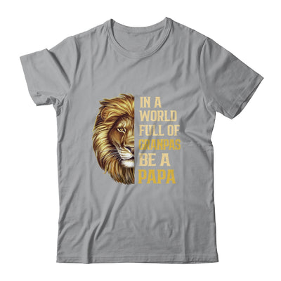 In A World Full Of Grandpas Be A Papa Fathers Day Lion T-Shirt & Hoodie | Teecentury.com