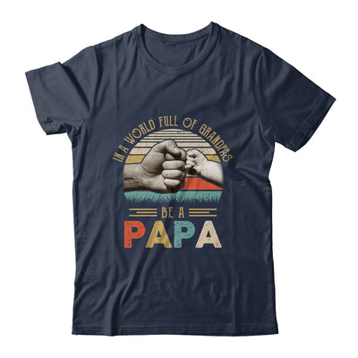 In A World Full Of Grandpas Be A Papa Vintage Fathers Day T-Shirt & Hoodie | Teecentury.com