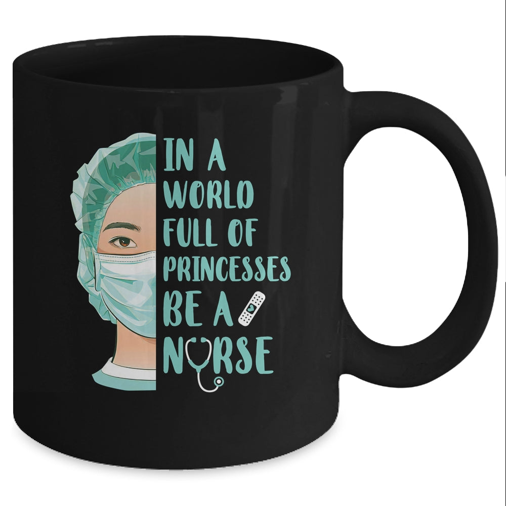 In A World Full Of Princesses Be A Nurse Mug Coffee Mug | Teecentury.com