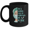 In A World Full Of Princesses Be A Nurse Mug Coffee Mug | Teecentury.com