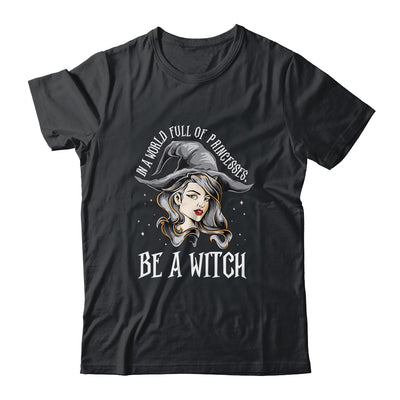 In A World Full Of Princesses Be A Witch Halloween Gift T-Shirt & Tank Top | Teecentury.com