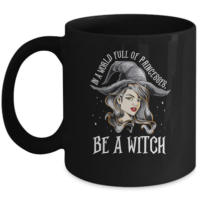In A World Full Of Princesses Be A Witch Halloween Gift Mug Coffee Mug | Teecentury.com