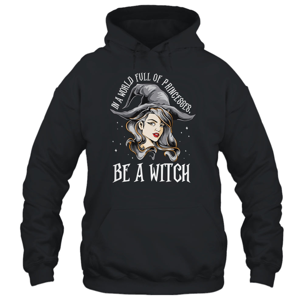 In A World Full Of Princesses Be A Witch Halloween Gift T-Shirt & Tank Top | Teecentury.com