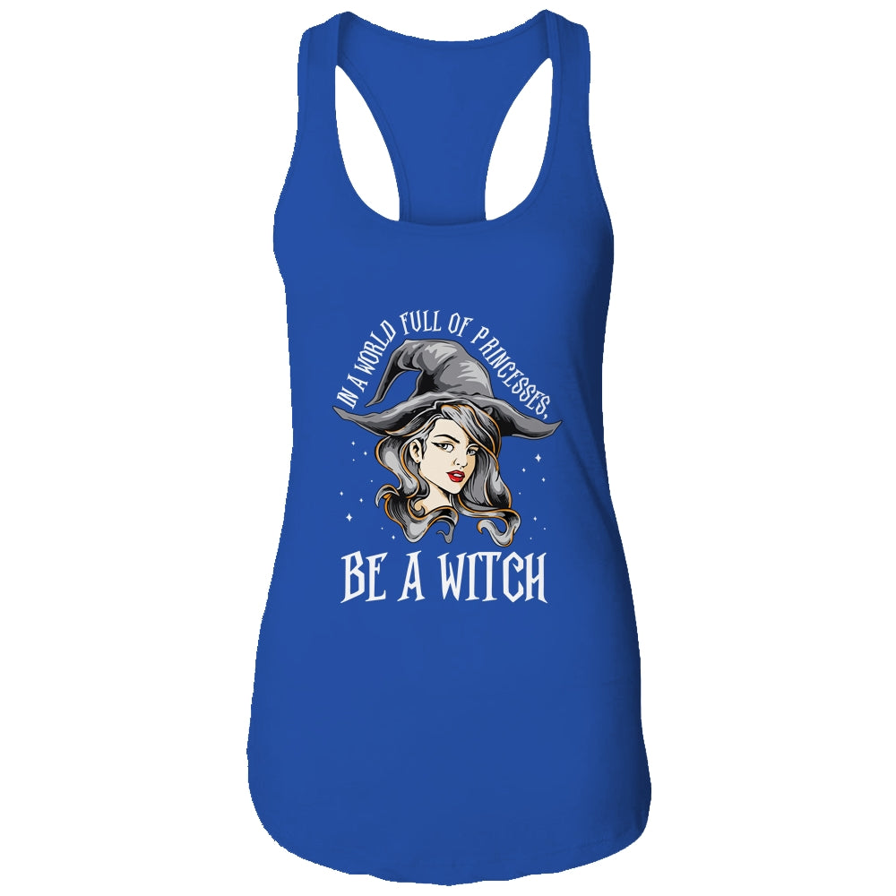 In A World Full Of Princesses Be A Witch Halloween Gift T-Shirt & Tank Top | Teecentury.com