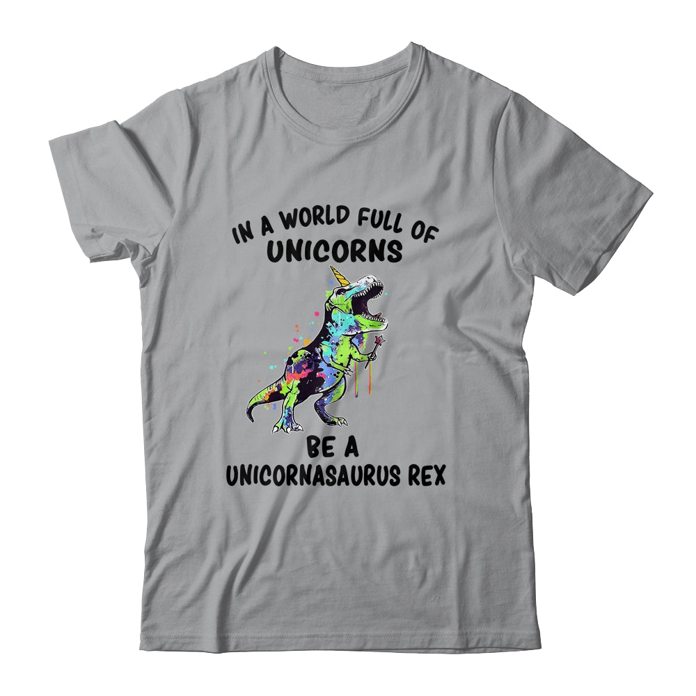 In A World Full Of Unicorns Be A Unicornasaurus Rex T-Shirt & Hoodie | Teecentury.com