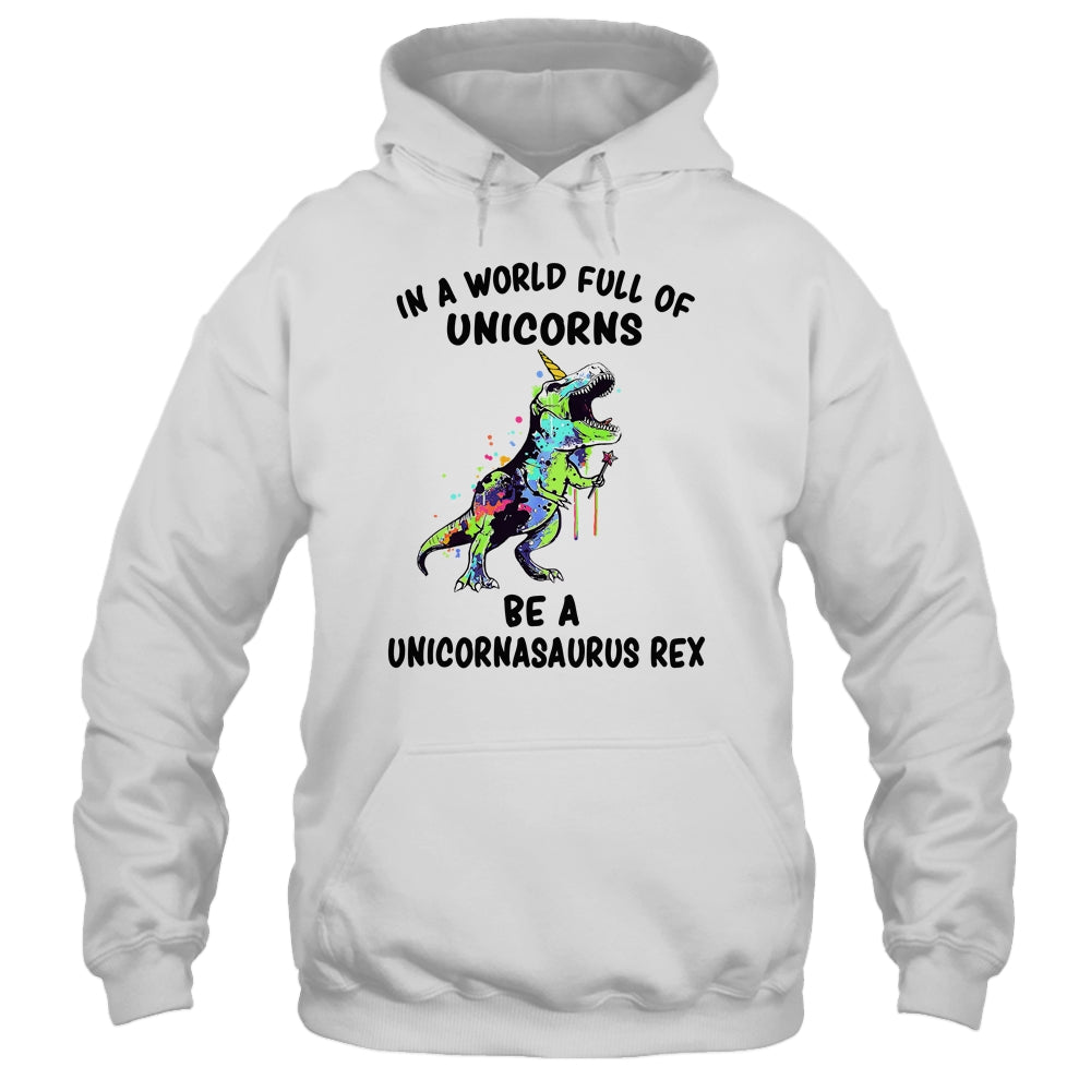 In A World Full Of Unicorns Be A Unicornasaurus Rex T-Shirt & Hoodie | Teecentury.com