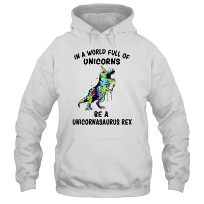 In A World Full Of Unicorns Be A Unicornasaurus Rex T-Shirt & Hoodie | Teecentury.com