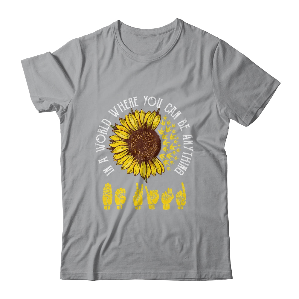 In A World Where You Can Be Anything Be Kind ASL Sunflower T-Shirt & Tank Top | Teecentury.com