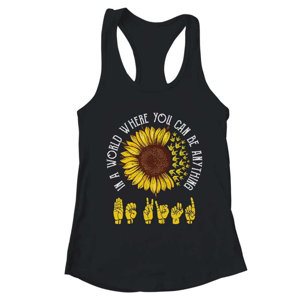 In A World Where You Can Be Anything Be Kind ASL Sunflower T-Shirt & Tank Top | Teecentury.com