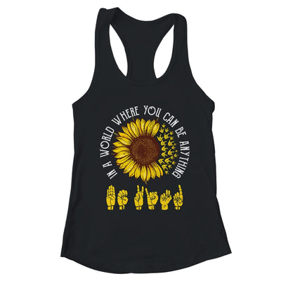 In A World Where You Can Be Anything Be Kind ASL Sunflower T-Shirt & Tank Top | Teecentury.com