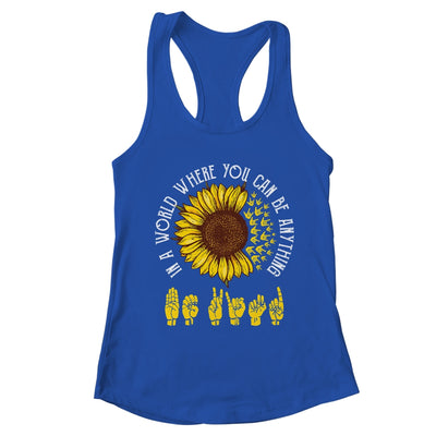 In A World Where You Can Be Anything Be Kind ASL Sunflower T-Shirt & Tank Top | Teecentury.com