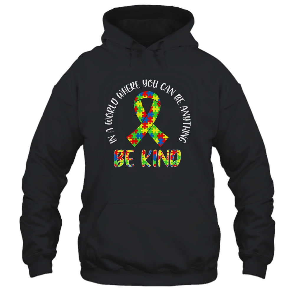 In A World Where You Can Be Anything Be Kind Autism Ribbon T-Shirt & Hoodie | Teecentury.com