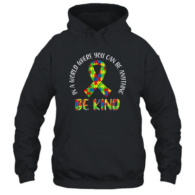 In A World Where You Can Be Anything Be Kind Autism Ribbon T-Shirt & Hoodie | Teecentury.com