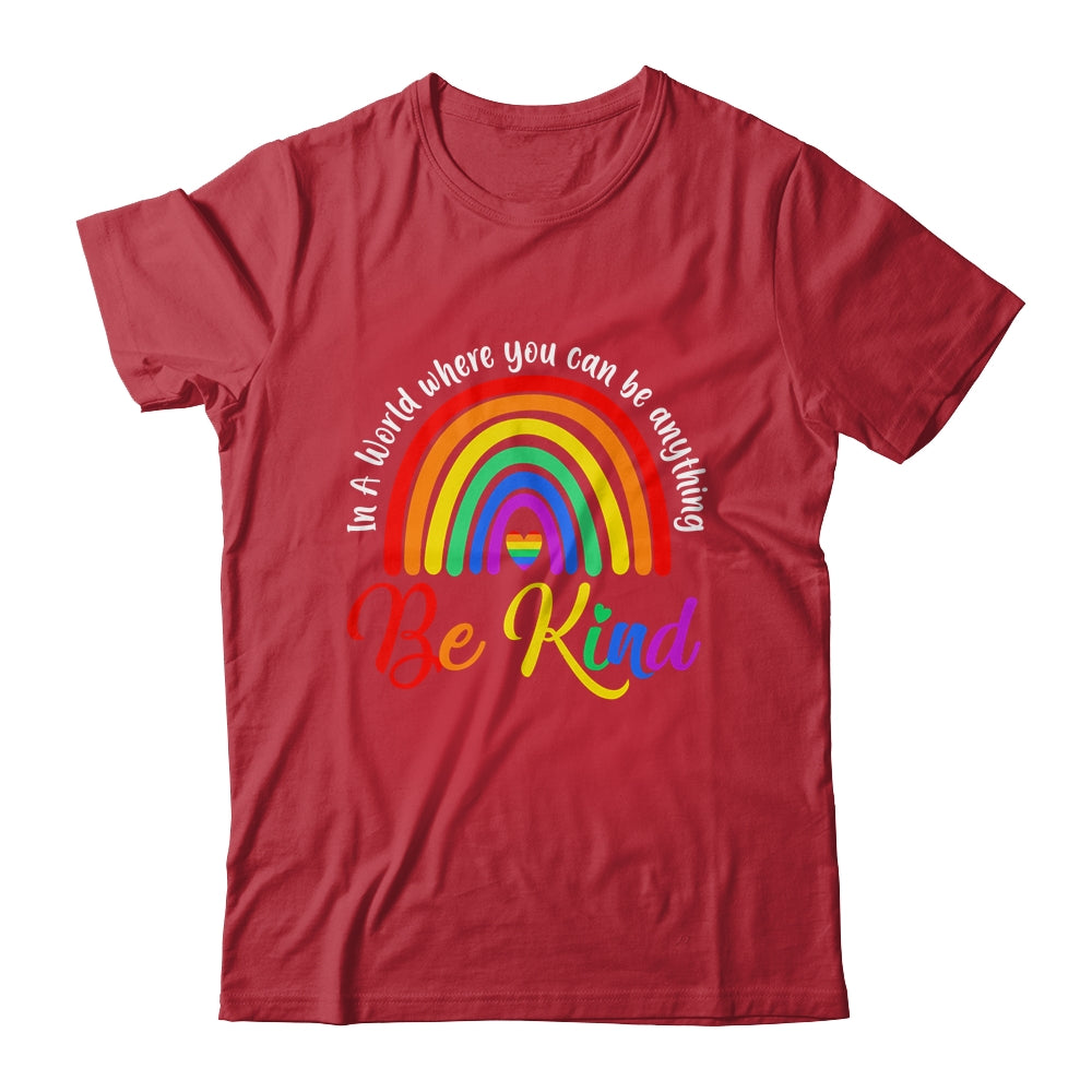 In A World Where You Can Be Anything Be Kind Gay Pride LGBT Shirt & Tank Top | teecentury
