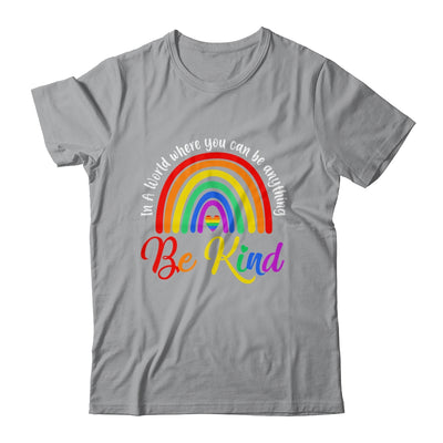 In A World Where You Can Be Anything Be Kind Gay Pride LGBT Shirt & Tank Top | teecentury