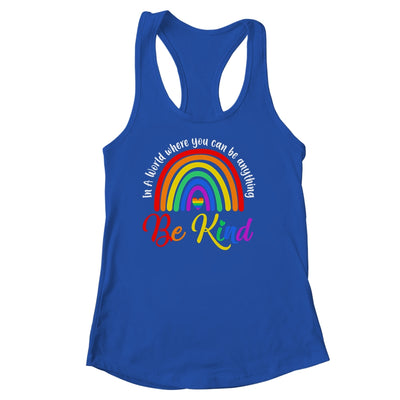 In A World Where You Can Be Anything Be Kind Gay Pride LGBT Shirt & Tank Top | teecentury