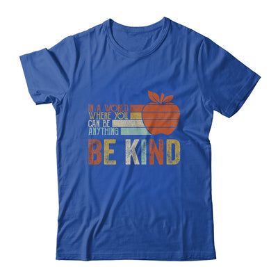 In A World Where You Can Be Anything Be Kind Teacher T-Shirt & Hoodie | Teecentury.com