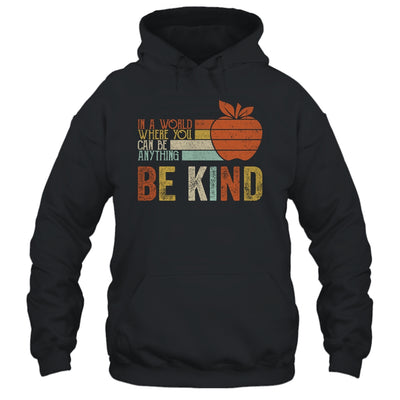 In A World Where You Can Be Anything Be Kind Teacher T-Shirt & Hoodie | Teecentury.com