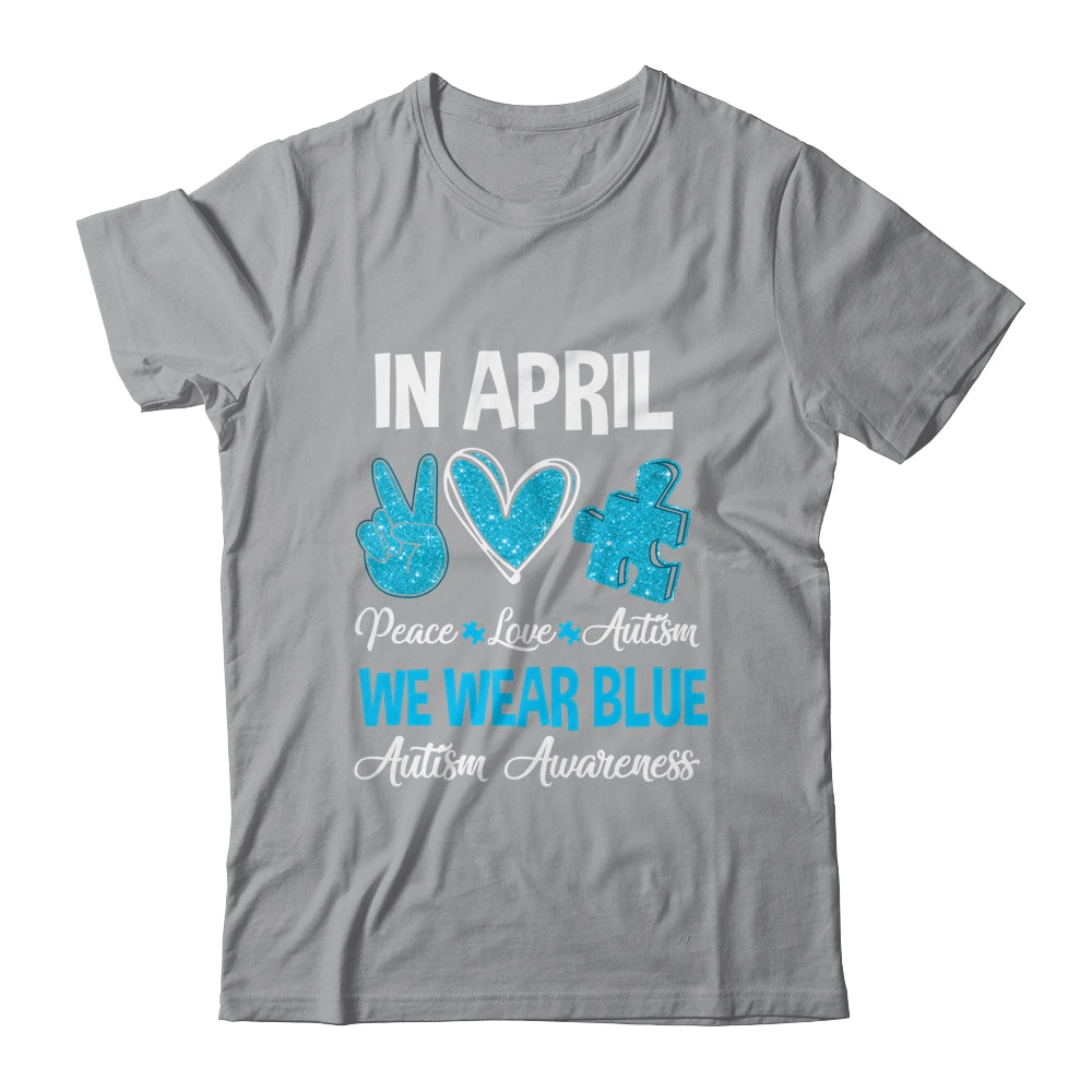 In April We Wear Blue For Autism Awareness Peace Love Autism Shirt & Hoodie | teecentury