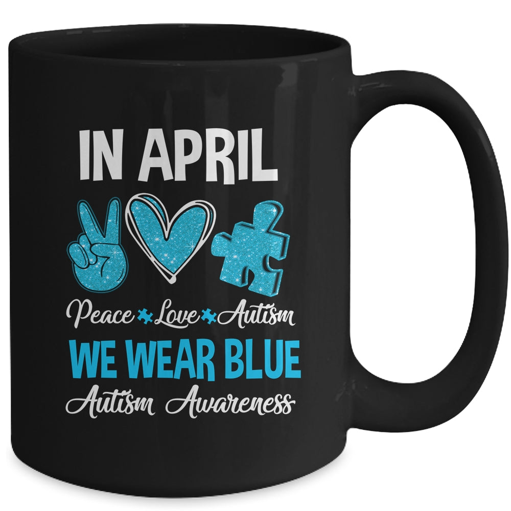 In April We Wear Blue For Autism Awareness Peace Love Autism Mug | teecentury