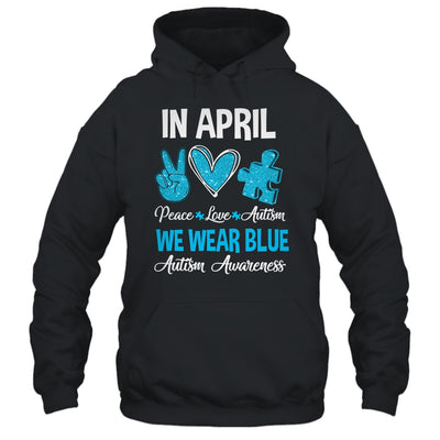 In April We Wear Blue For Autism Awareness Peace Love Autism Shirt & Hoodie | teecentury