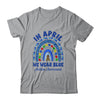 In April We Wear Blue Rainbow Autism Awareness Month Shirt & Hoodie | teecentury