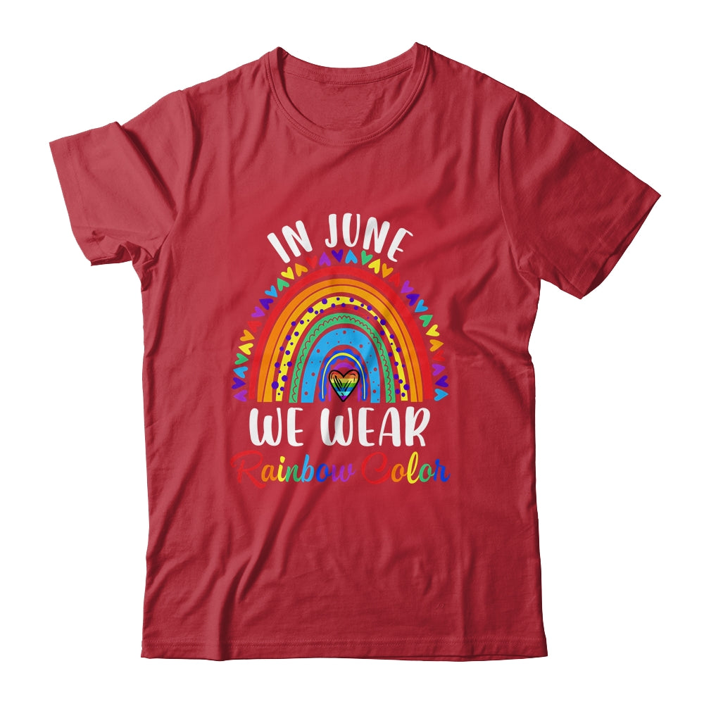 In June We Wear Rainbow Colors Gay Pride Ally LGBTQ LGBT Shirt & Tank Top | teecentury
