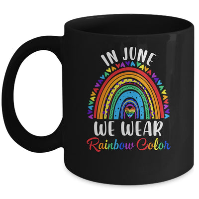 In June We Wear Rainbow Colors Gay Pride Ally LGBTQ LGBT Mug | teecentury