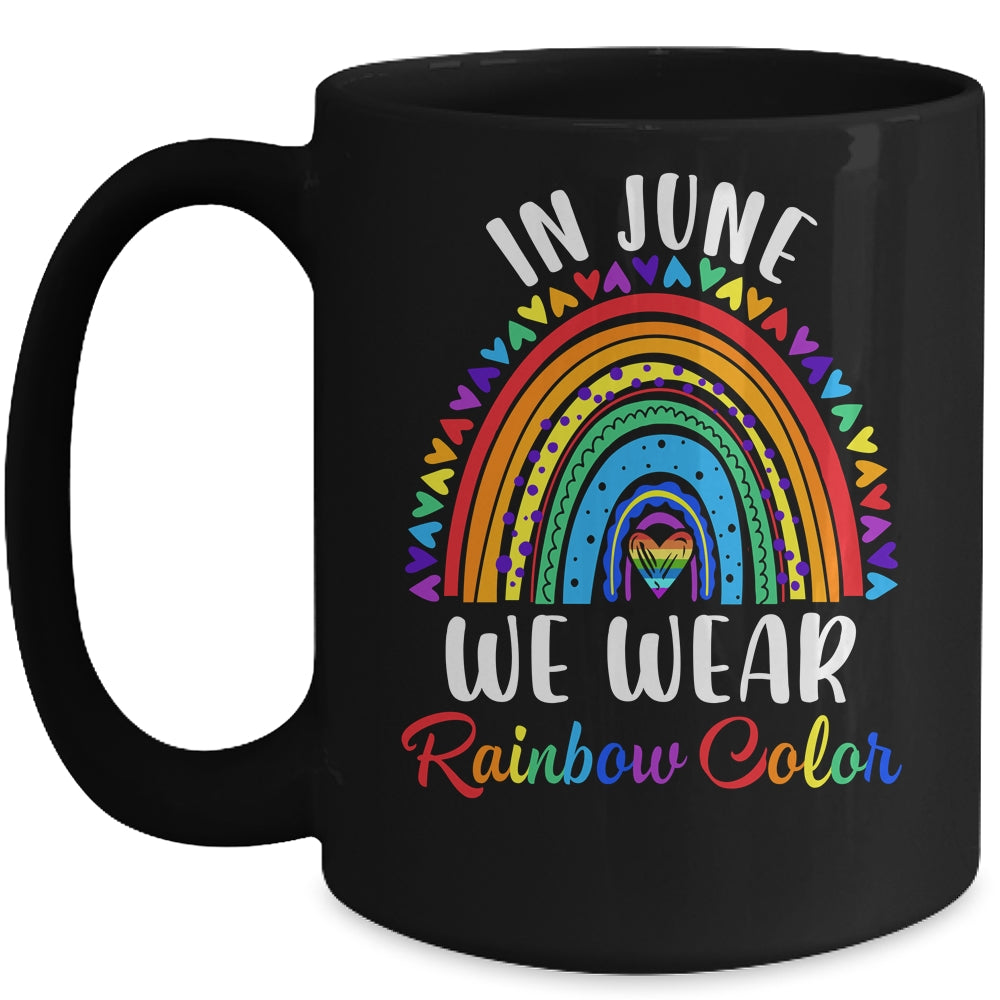 In June We Wear Rainbow Colors Gay Pride Ally LGBTQ LGBT Mug | teecentury