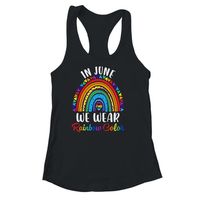 In June We Wear Rainbow Colors Gay Pride Ally LGBTQ LGBT Shirt & Tank Top | teecentury