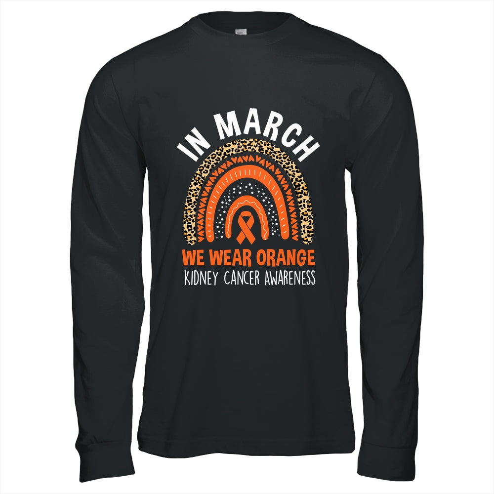 In March We Wear Orange Ribbon Kidney Cancer Awareness Rainbow Shirt & Hoodie | teecentury