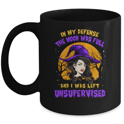In My Defense The Moon Was Full And I Was Left Unsupervised Mug Coffee Mug | Teecentury.com