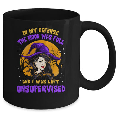 In My Defense The Moon Was Full And I Was Left Unsupervised Mug Coffee Mug | Teecentury.com