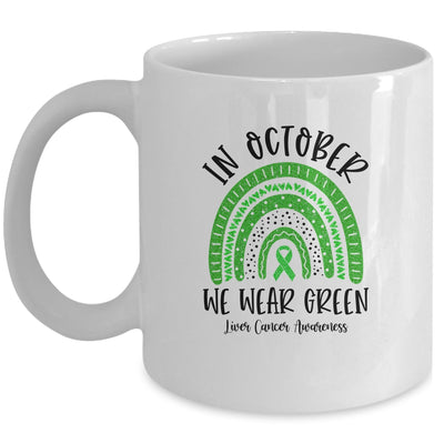 In October We Wear Green Liver Cancer Awareness Rainbow Mug Coffee Mug | Teecentury.com